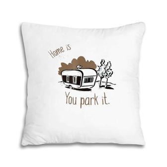 Home Is Where You Park It Camping Rv Tee Pillow | Mazezy