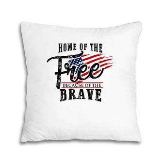 Home Of The Free Because Of The Brave 4Th Of July US Flag Pillow | Mazezy