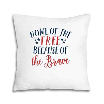 Home Of The Free Because The Brave Patriotic 4Th July Pillow | Mazezy