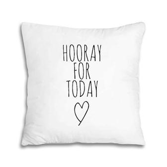 Hooray For Today - Positivity Postive Message Hooray Today Pillow | Mazezy UK