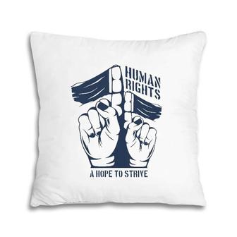 Human Rights A Hope To Strive Pillow | Mazezy