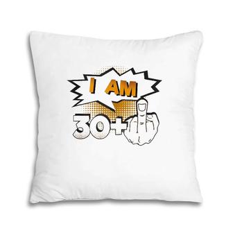 I Am 30 Plus Middle Finger Profane Funny 31St Birthday Pillow | Mazezy