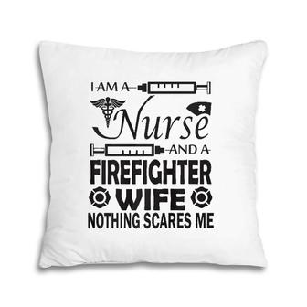 I Am A Nurse And A Firefighter Wife Pillow | Mazezy AU