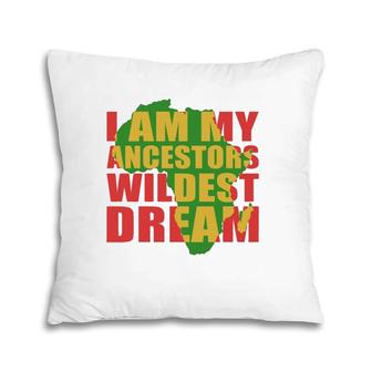 I Am My Ancestors Wildest Dream African Pride Map Women Gift Pillow | Mazezy