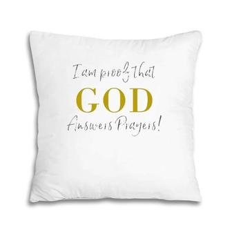 I Am Proof That God Answers Prayers Pillow | Mazezy
