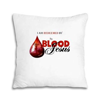 I Am Redeemed By The Blood Of Jesus Christian Pillow | Mazezy