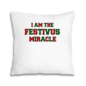 I Am The Festivus Miracle Pillow | Mazezy