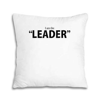 I Am The Leader Front And Back Pillow | Mazezy