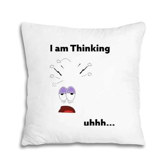 I Am Thinking Humor Out Of Thinking Funny Men Pillow | Mazezy