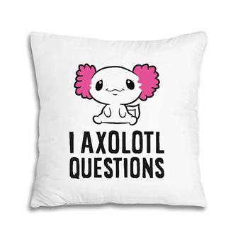 I Axolotl Questions Pet Axolotl Cute Axolotl Pillow | Mazezy