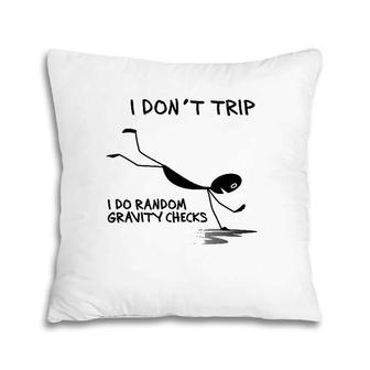 I Don't Trip I Do Random Gravity Checks Funny Saying Pillow | Mazezy
