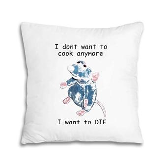I Don't Want To Cook Anymore I Want To Die Pillow | Mazezy