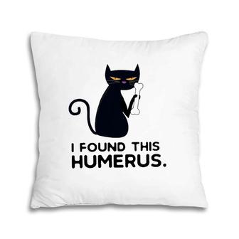 I Found This Humerus Funny Cat Quote & Pun Saying Kitten Pillow | Mazezy