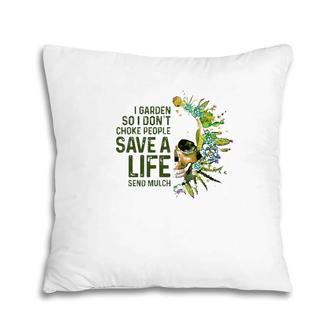 I Garden So I Do Not Choke People Gardener Gardening Lover Pillow | Mazezy