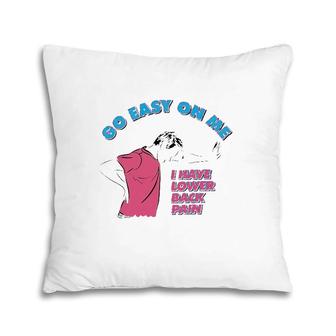 I Have Lower Back Pain Pillow | Mazezy