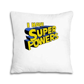 I Have Super Powers Funny Superhero I Have Superpowers Pillow | Mazezy CA