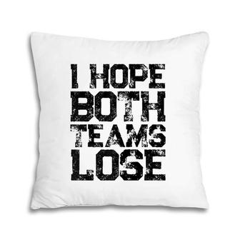 I Hope Both Teams Lose Womens And Mens Sports Fan Raglan Baseball Tee Pillow | Mazezy UK