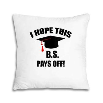 I Hope This Bs Pays Off Funny College Graduation Grad Gifts V-Neck Pillow | Mazezy