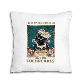 I Just Baked You Some Shut The Fucupcakes Cat Lover Tank Top Pillow | Mazezy