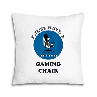 I Just Have A Better Gaming Chair Pillow | Mazezy