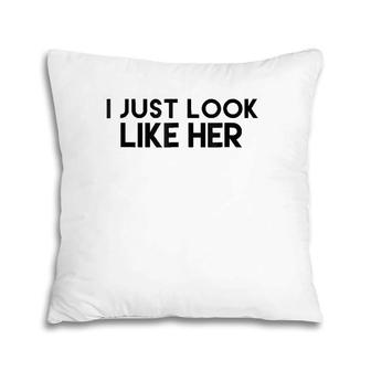I Just Look Like Her Tee Pillow | Mazezy