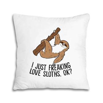 I Just Really Like Sloths, Ok Love Sloths Pillow