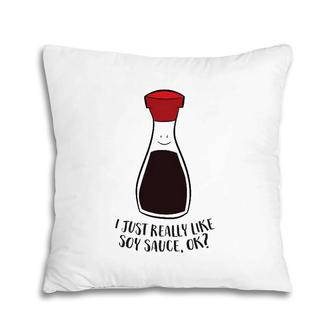I Just Really Like Soy Sauce Ok Pillow | Mazezy