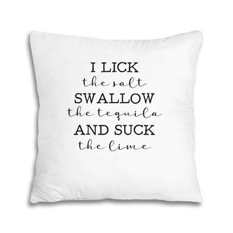 I Lick The The Salt Swallow The Tequila Lovers Pillow | Mazezy
