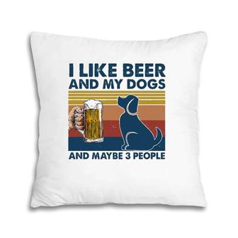 I Like Beer & My Dogs & Maybe 3 People Funny Hunter Drinker Pillow | Mazezy