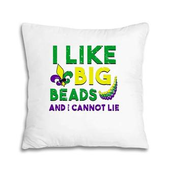 I Like Big Beads And I Cannot Lie T Mardi Gras Drinking Pillow | Mazezy