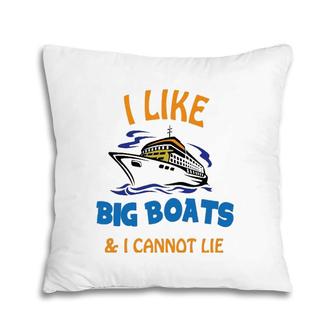 I Like Big Boats And I Cannot Lie Funny Cool Cruise Pillow | Mazezy