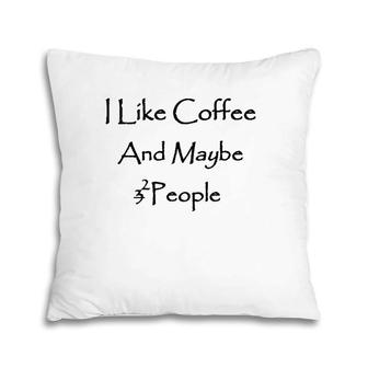 I Like Coffee Lover And Maybe 2 People Pillow | Mazezy CA