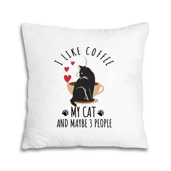 I Like Coffee My Cat And Maybe 3 People Pillow | Mazezy CA