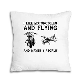 I Like Motorcycles And Flying And Maybe 3 People Pillow | Mazezy