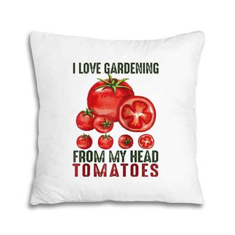 I Love Gardening From My Head Tomatoes Gift Garden Raglan Baseball Tee Pillow | Mazezy