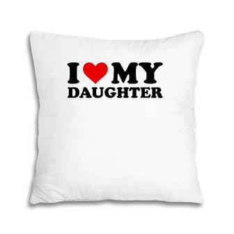 I Love My Daughter Funny Red Heart I Heart My Daughter Pillow | Mazezy
