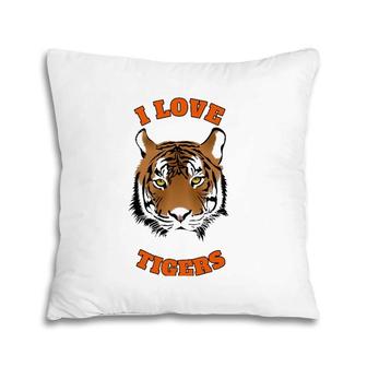I Love Tigers Cute Tiger Lovers Animal Lovers Pillow | Mazezy