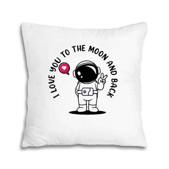 I Love You To Moon And Back Astronaut Galaxy Astronomy Pillow | Mazezy