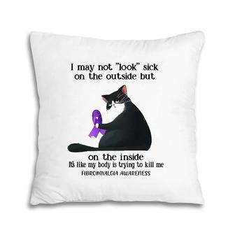 I May Not Look Sick On The Outside Fibromyalgia Awareness Pillow | Mazezy