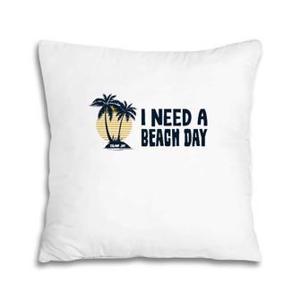 I Need A Beach Day Gift Beach Vacation Retro Sunset Palm Trees Pillow | Mazezy