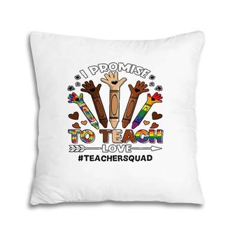 I Promise To Teach Love Teacher Squad Crayon Autism Lgbt Tee Pillow | Mazezy