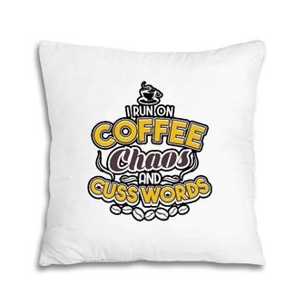 I Run On Coffee Chaos And Cuss Words Tee Gift Men Women Pillow | Mazezy