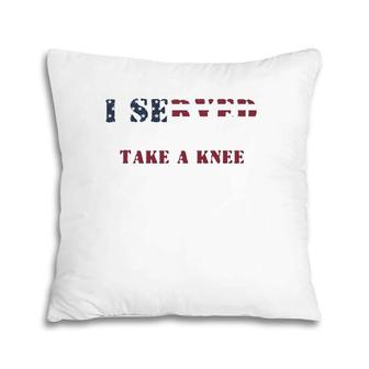 I Served So You Could Take A Knee Military Protest Pillow | Mazezy AU