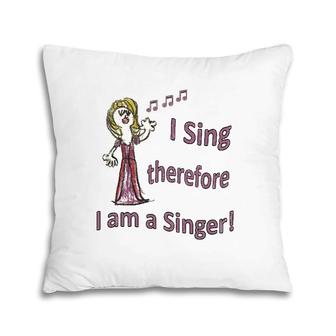 I Sing Therefore I Am A Singer Graphic Tee Pillow | Mazezy