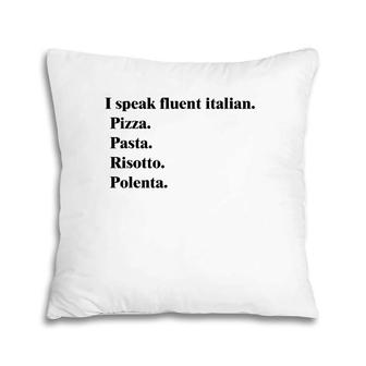 I Speak Fluent Italian Food Lover Pizza Pasta Risotto Pillow | Mazezy