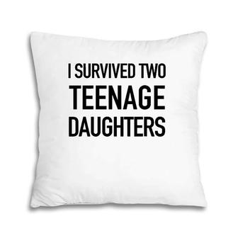 I Survived Two Teenage Daughters - Parenting Goals Pillow | Mazezy
