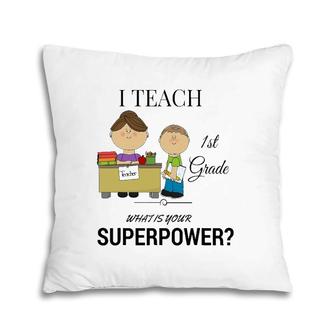 I Teach 1St Grade - What Is Your Superpower Pillow | Mazezy