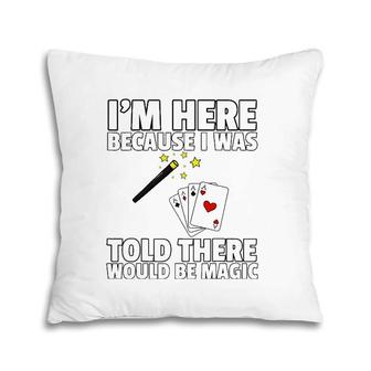 I Was Told There Would Be Magic Gift For Magician Pillow | Mazezy