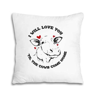 I Will Love You Till The Cows Come Home Pillow | Mazezy CA