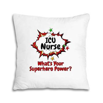 Icu Nurse What's Your Superhero Power Nursing Pillow | Mazezy